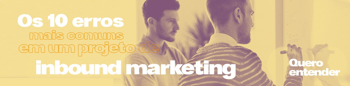 Os 10 erros mais comuns em um projeto de inbound marketing